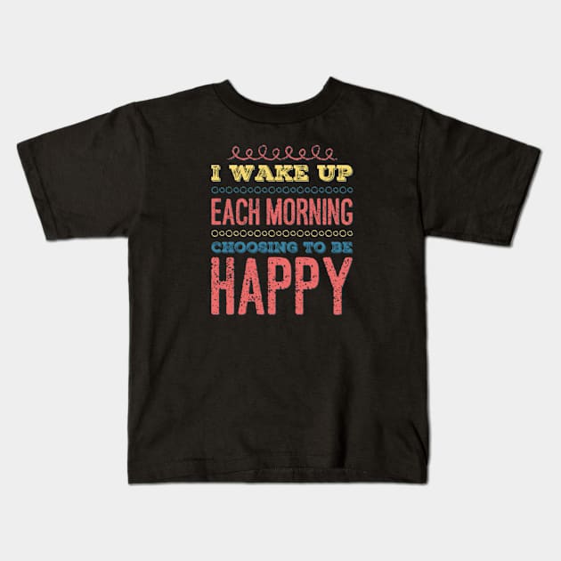 I wake up each morning choosing to be happy Kids T-Shirt by BoogieCreates